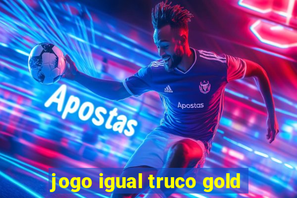 jogo igual truco gold